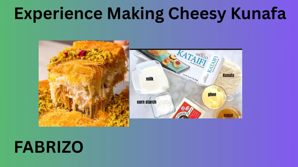 Experience Making Cheesy Kunafa